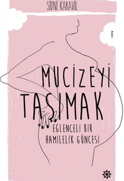 Mucizeyi Taşımak - Eğlenceli Bir Hamilelik Güncesi Mucizeyi Taşımak - Eğlenceli Bir Hamilelik Güncesi
