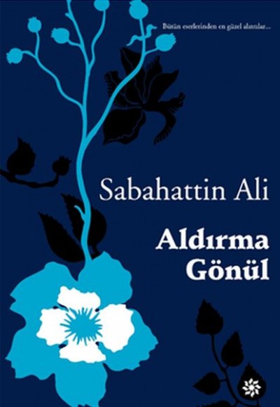 Aldırma Gönül - Bütün eserlerinden en güzel alıntılar Aldırma Gönül - Bütün eserlerinden en güzel alıntılar
