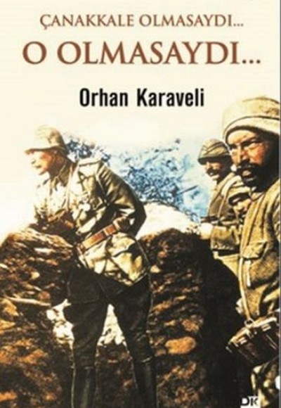 Çanakkale Olmasaydı... O Olmasaydı... Çanakkale Olmasaydı... O Olmasaydı...