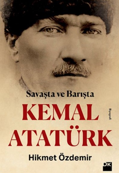 Savaşta ve Barışta Kemal Atatürk Savaşta ve Barışta Kemal Atatürk