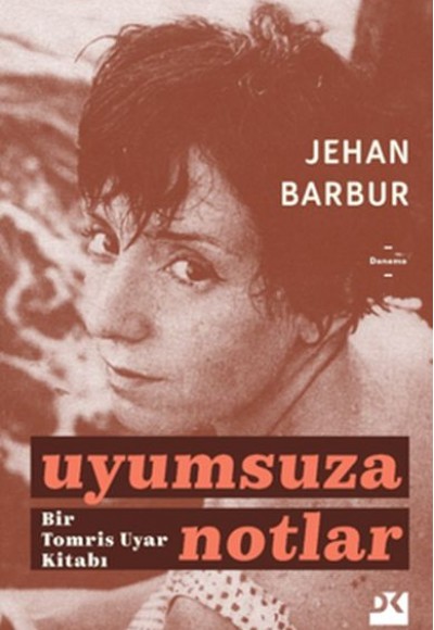 Uyumsuza Notlar - Bir Tomris Uyar Kitabı Uyumsuza Notlar - Bir Tomris Uyar Kitabı