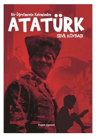 Bir Öğretmenin Kaleminden Atatürk Bir Öğretmenin Kaleminden Atatürk