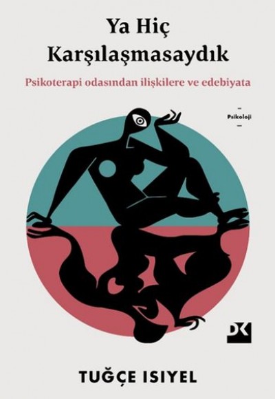Ya Hiç Karşılaşmasaydık - Psikoterapi Odasından İlişkilere ve Edebiyata Ya Hiç Karşılaşmasaydık - Psikoterapi Odasından İlişkilere ve Edebiyata
