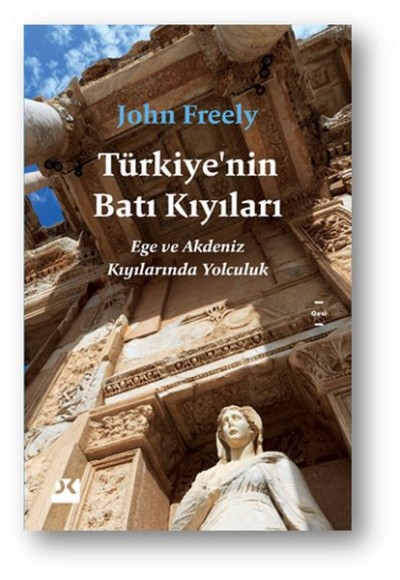 Türkiye’nin Batı Kıyıları - Ege ve Akdeniz Kıyılarında Yolculuk Türkiye’nin Batı Kıyıları - Ege ve Akdeniz Kıyılarında Yolculuk