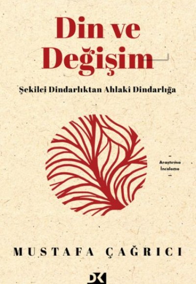 Din ve Değişim - Şekilci Dindarlıktan Ahlaki Dindarlığa Din ve Değişim - Şekilci Dindarlıktan Ahlaki Dindarlığa
