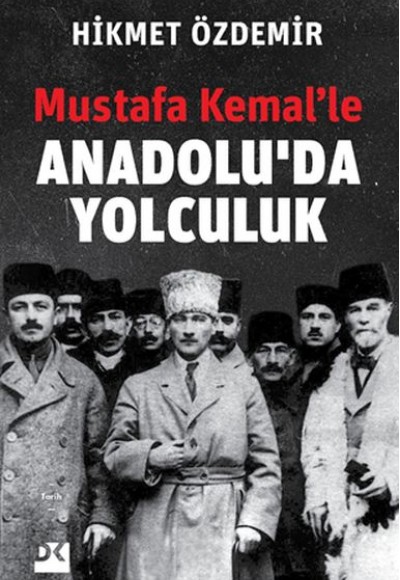 Mustafa Kemal’le Anadolu’da Yolculuk Mustafa Kemal’le Anadolu’da Yolculuk