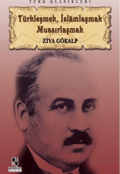 Türkleşmek, İslamlaşmak Muasırlaşmak Türkleşmek, İslamlaşmak Muasırlaşmak