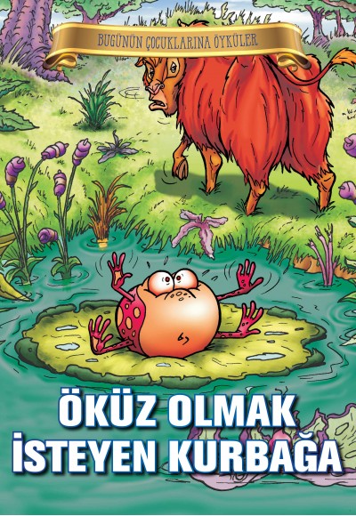 Bugünün Çocuklarına Öyküler - Öküz Olmak İsteyen Kurbağa