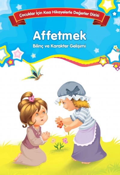 Affetmek - Bilinç ve Karakter Gelişimi Affetmek - Bilinç ve Karakter Gelişimi