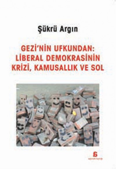 Gezi'nin Ufkundan: Liberal Demokrasinin Krizi, Kamusallık ve Sol Gezi'nin Ufkundan: Liberal Demokrasinin Krizi, Kamusallık ve Sol