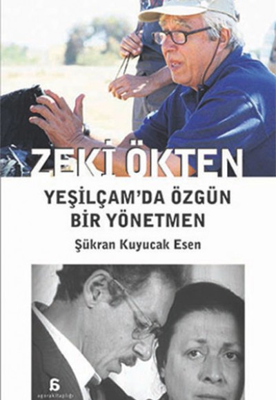 Zeki Ökten - Yeşilçam'da Özgün Bir Yönetmen Zeki Ökten - Yeşilçam'da Özgün Bir Yönetmen