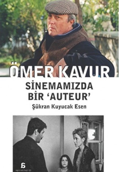 Ömer Kavur - Sinemamızda Bir Auteur Ömer Kavur - Sinemamızda Bir Auteur