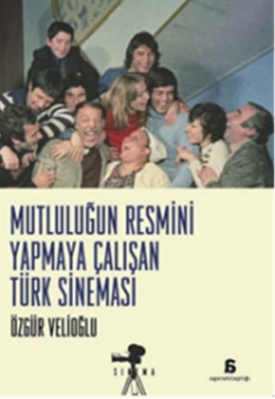 Mutluluğun Resmini Yapmaya Çalişan Türk Sinemasi Mutluluğun Resmini Yapmaya Çalişan Türk Sinemasi