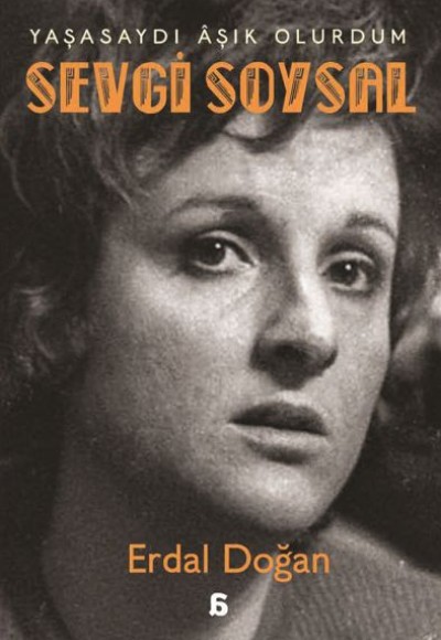 Sevgi Soysal: Yaşasaydı Âşık Olurdum Sevgi Soysal: Yaşasaydı Âşık Olurdum