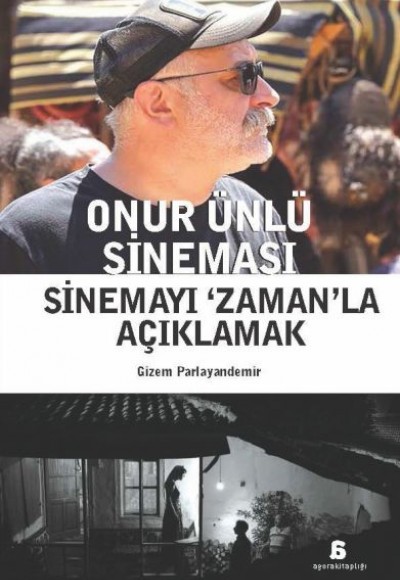 Onur Ünlü Sineması Sinemayı ‘Zaman’La Açıklamak Onur Ünlü Sineması Sinemayı ‘Zaman’La Açıklamak