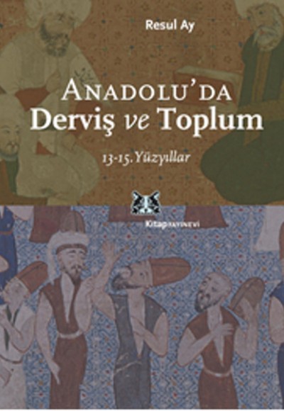 Anadolu'da Derviş ve Toplum /13-15.Yüzyıllar Anadolu'da Derviş ve Toplum /13-15.Yüzyıllar