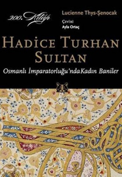 Hadice Turhan Sultan Osmanlı İmparatorluğu'nda Kadın Baniler Hadice Turhan Sultan Osmanlı İmparatorluğu'nda Kadın Baniler
