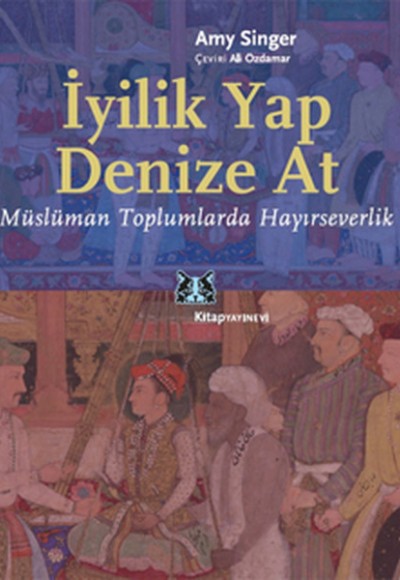 İyilik Yap Denize At Müslüman Toplumlarda Hayırseverlik İyilik Yap Denize At Müslüman Toplumlarda Hayırseverlik