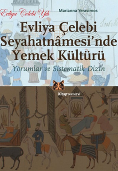 Evliya Çelebi Seyahatnamesi'nde Yemek Kültürü Yorumlar ve Sistematik Dizin Evliya Çelebi Seyahatnamesi'nde Yemek Kültürü Yorumlar ve Sistematik Dizin