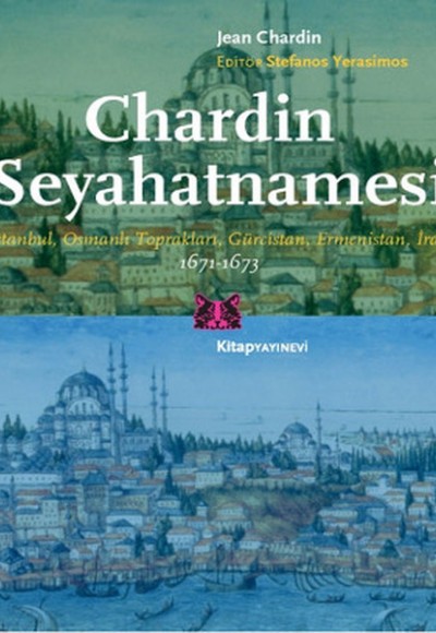 Chardin Seyahatnamesi İstanbul, Osmanlı Toprakları, Gürcistan, Ermenistan, İran Chardin Seyahatnamesi İstanbul, Osmanlı Toprakları, Gürcistan, Ermenistan, İran