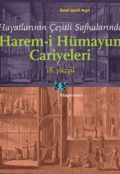 Hayatlarının Çeşitli Safhalarında Harem-i Hümayun Cariyeleri (18. Yüzyıl) Hayatlarının Çeşitli Safhalarında Harem-i Hümayun Cariyeleri (18. Yüzyıl)