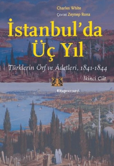 İstanbul’da Üç Yıl, Cilt 2 - Türklerin Örf ve Adetleri, 1841-1844 İstanbul’da Üç Yıl, Cilt 2 - Türklerin Örf ve Adetleri, 1841-1844