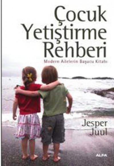 Çocuk Yetiştirme Rehberi Modern Ailelerin Başucu Kitabı Çocuk Yetiştirme Rehberi Modern Ailelerin Başucu Kitabı