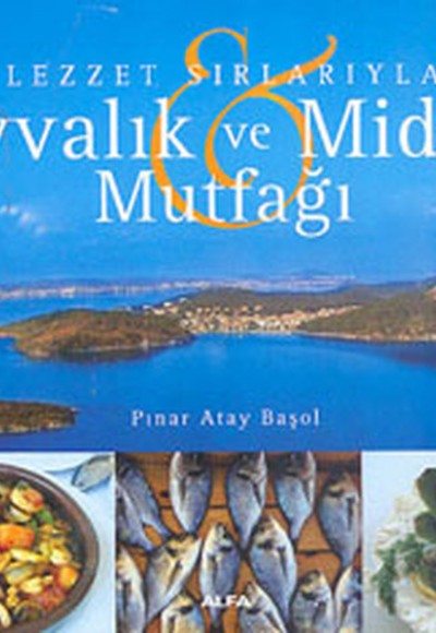 Lezzet Sırlarıyla Ayvalık ve Midilli Mutfağı Lezzet Sırlarıyla Ayvalık ve Midilli Mutfağı