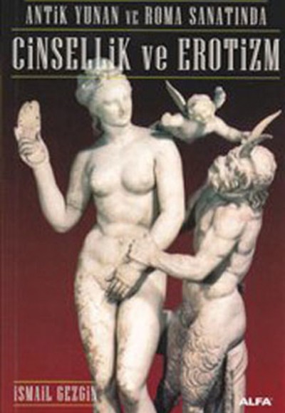 Antik Yunan ve Roma Sanatında Cinsellik ve Erotizm Antik Yunan ve Roma Sanatında Cinsellik ve Erotizm