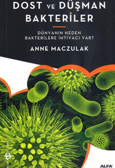 Dost ve Düşman Bakteriler Dünyanın Neden Bakterilere İhtiyacı Var? Dost ve Düşman Bakteriler Dünyanın Neden Bakterilere İhtiyacı Var?