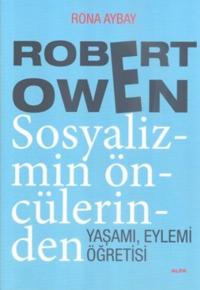 Robert Owen Sosyalizmin Öncülerinden Yaşamı, Eylemi Öğretisi Robert Owen Sosyalizmin Öncülerinden Yaşamı, Eylemi Öğretisi