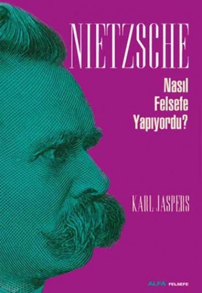 Nietzsche Nasıl Felsefe Yapıyordu? Nietzsche Nasıl Felsefe Yapıyordu?