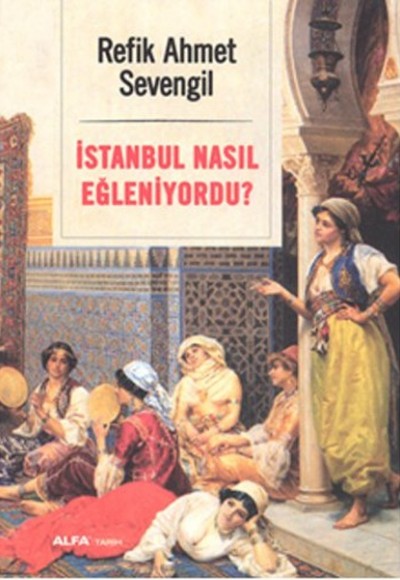 İstanbul Nasıl Eğleniyordu? İstanbul Nasıl Eğleniyordu?