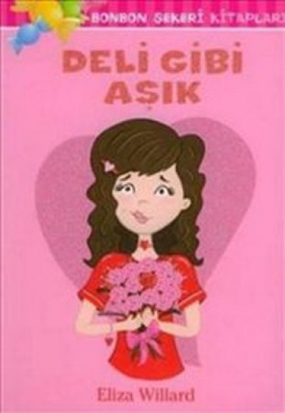 Deli Gibi Aşık : Bonbon Şekeri Kitapları Deli Gibi Aşık : Bonbon Şekeri Kitapları