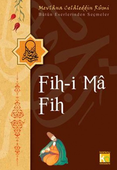 Fih-i Ma Fih / Bütün Eserlerinden Seçmeler Fih-i Ma Fih / Bütün Eserlerinden Seçmeler