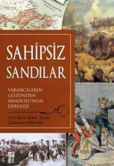 Sahipsiz Sandılar-Yabancıların Gözünden Anadolu'nun Direnişi Sahipsiz Sandılar-Yabancıların Gözünden Anadolu'nun Direnişi