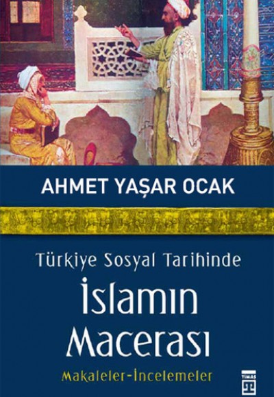 Türkiye Sosyal Tarihinde İslamın Macerası Türkiye Sosyal Tarihinde İslamın Macerası