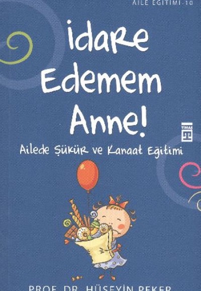 İdare Edemem Anne Ailede Şükür ve Kanaat Eğitimi İdare Edemem Anne Ailede Şükür ve Kanaat Eğitimi
