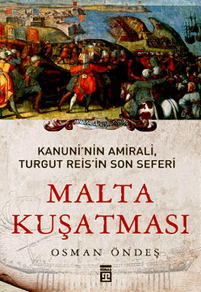 Malta Kuşatması - Kanuni'nin Amirali Turgut Reis'in Son Seferi Malta Kuşatması - Kanuni'nin Amirali Turgut Reis'in Son Seferi