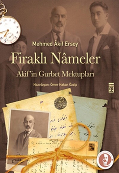 Firaklı Nameler - Akif'in Gurbet Mektupları Firaklı Nameler - Akif'in Gurbet Mektupları