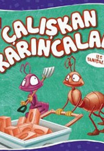 Sevimli Hayvanlar - Çalışkan Karıncalar Sevimli Hayvanlar - Çalışkan Karıncalar