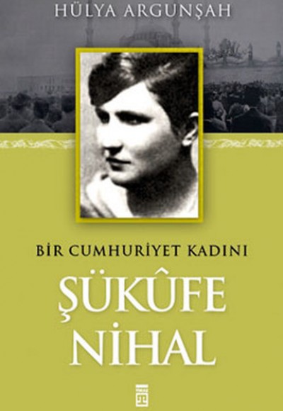 Şükufe Nihal - Bir Cumhuriyet Kadını Şükufe Nihal - Bir Cumhuriyet Kadını