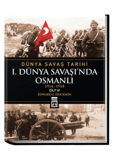 Dünya Savaş Tarihi: I. Dünya Savaşı'Nda Osmanlı -Cilt 4 (Ciltli) Dünya Savaş Tarihi: I. Dünya Savaşı'Nda Osmanlı -Cilt 4 (Ciltli)