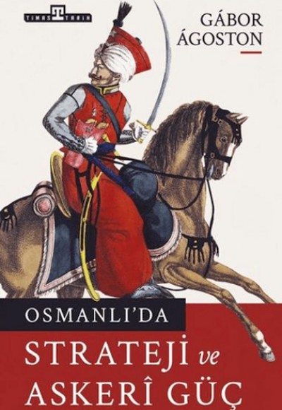 Osmanlı'da Strateji ve Askeri Güç Osmanlı'da Strateji ve Askeri Güç