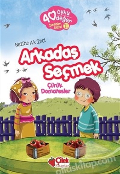 40 Öykü 40 Değer-Arkadaş Seçmek Çürük Domatesler 40 Öykü 40 Değer-Arkadaş Seçmek Çürük Domatesler