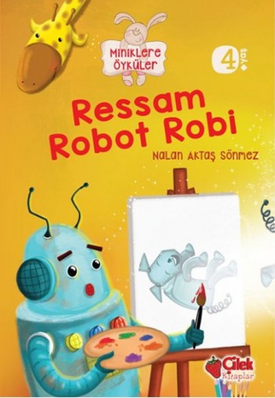 Ressam Robot Robi / Miniklere Öyküler Ressam Robot Robi / Miniklere Öyküler