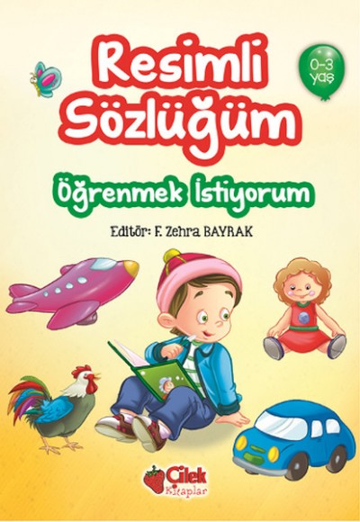 Öğrenmek İstiyorum / Resimli Sözlüğüm (0-3 Yaş) Öğrenmek İstiyorum / Resimli Sözlüğüm (0-3 Yaş)