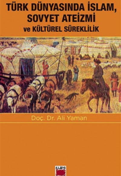 Türk Dünyasında İslam, Sovyet Ateizmi ve Kültürel Süreklilik Türk Dünyasında İslam, Sovyet Ateizmi ve Kültürel Süreklilik