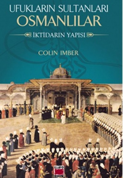 Ufukların Sultanları Osmanlılar İktidarın Yapısı Ufukların Sultanları Osmanlılar İktidarın Yapısı
