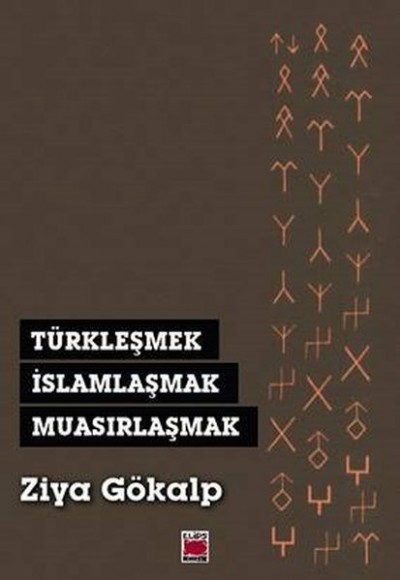 Türkleşmek, İslamlaşmak, Muasırlaşmak Türkleşmek, İslamlaşmak, Muasırlaşmak